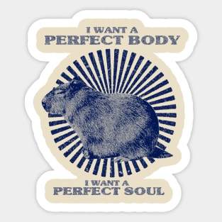 Funny Capybara Meme, Capybara i want a perfect body i want a perfect soul Shirt Sticker